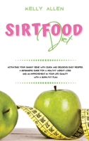 Sirtfood Diet: Activating Your Skinny Gene With Quick and Delicious Easy Recipes. A Beginners Guide For a Healthy Weight Loss and an Improvement in Your Life Quality With a Burn Fat Plan 1802345736 Book Cover
