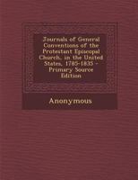 Journals of General Conventions of the Protestant Episcopal Church, in the United States, 1785-1835 0469459255 Book Cover