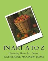In Art: A to Z 1533184259 Book Cover