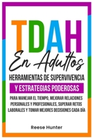 TDAH En Adultos: Herramientas de Supervivencia y Estrategias Poderosas para Manejar el Tiempo, Mejorar Relaciones Personales y Profesionales, Superar ... Mejores Decisiones Cada Día (Spanish Edition) B0F7QXKZJ5 Book Cover