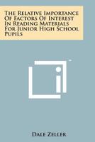 The Relative Importance of Factors of Interest in Reading Materials for Junior High School Pupils 1258263289 Book Cover