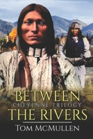 Cheyenne Trilogy: Between the Rivers 1519615493 Book Cover