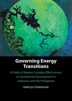Governing Energy Transitions: A Study of Regime Complex Effectiveness on Geothermal Development in Indonesia and the Philippines 100935258X Book Cover