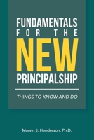 Fundamentals for the New Principalship: Things to Know and Do 1664196927 Book Cover
