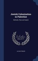 Jewish Colonization in Palestine: Methods, Plans and Capital 1340157500 Book Cover