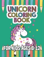 Unicorn Coloring Book for Kids Ages 8-12: Creative Coloring Pages with Funny Cute Unicorns for Kids Toddler Boys Girls Relax after School 1695648021 Book Cover