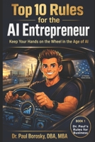 Dr. Paul's Top 10 Rules for the AI Entrepreneur: Exponential Leadership, Money, Creativity, Power, and Habits in the Age of Artificial Intelligence (Dr. Paul’s Rules for Business) B0H7XXLDKT Book Cover