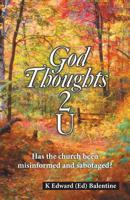 God Thoughts 2 U : Has the Church Been Misinformed and Sabotaged? 197366206X Book Cover