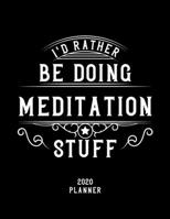 I'd Rather Be Doing Meditation Stuff 2020 Planner: Meditation Fan 2020 Planner, Funny Design, 2020 Planner for Meditation Lover, Christmas Gift for Meditation Lover 1678635804 Book Cover