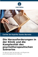 Die Herausforderungen in der Klinik und die Komplexität des psychotherapeutischen Szenarios: Ein Bericht über die Wunder und Ängste des psychotherapeutischen Settings (German Edition) B0CHL7DLN2 Book Cover