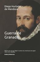 Guerra de Granada: Hecha Por El Rey de Espana Don Felipe II Contra Los Moriscos de Aquel Reino 1542889685 Book Cover