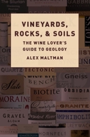 Vineyards, Rocks, and Soils: The Wine Lover's Guide to Geology 0190863285 Book Cover