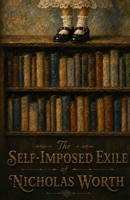 The Self-Imposed Exile of Nicholas Worth B0H7THKLW8 Book Cover