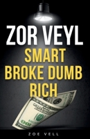 ZOR VEYL SMART BROKE DUMB RICH: Think Less, Earn More B0FLDSB425 Book Cover