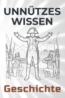 Unnützes Wissen Geschichte: 99 erstaunliche und kuriose Anekdoten aus der Weltgeschichte (German Edition) B0CWXPV37J Book Cover