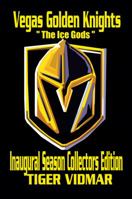 Vegas Golden Knights "The Ice Gods" : Inaugural Season Collectors Edition 1732217157 Book Cover