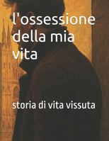 l'ossessione della mia vita: storia di vita vissuta (Italian Edition) B0F4RNM1BZ Book Cover