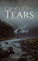 Crocodile Tears and Other Not Quite True Tales 1528900138 Book Cover