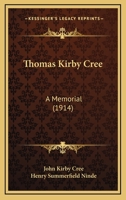 Thomas Kirby Cree: A Memorial 1104413523 Book Cover