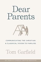 Dear Parents : Communicating the Christian and Classical Vision to Families 1952410509 Book Cover