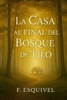 La casa al final del Bosque de Tilo (Spanish Edition) B0GC7FZ4VK Book Cover