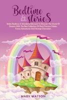 Bedtime Stories for Kids: Make Bedtime A Wonderful Moment To Discover The World Of Dreams With The Best Collection Of Short Famous Fables, Funny Adventures And Strange Characters 1801721688 Book Cover