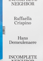 Raffaella Crispino and Hans Demeulenaere: Incomplete Neighbor 9493148939 Book Cover