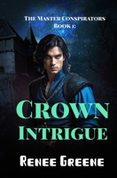 Crown Intrigue (The Master Conspirators) 1090888309 Book Cover