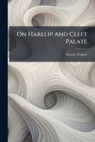 On Harelip And Cleft Palate 124676380X Book Cover
