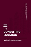 The Consulting Equation: How consulting work disappears — and what makes it last B0GZ8ZVW7F Book Cover