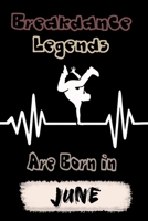 Breakdance Legends Are born in JUNE: Break Dancing Planner Hip Hop Dance Diary Breakdance Music (120 pages, 6x9, Soft Cover, Matte Finish.) B083XX3ZS2 Book Cover