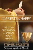 Why Priests Are Happy: A Study of the Psychological and Spiritual Health of Priests 1594712743 Book Cover