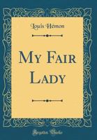 My Fair Lady (Classic Reprint) 1014686288 Book Cover