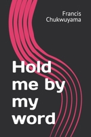 Hold me by my word 1539722228 Book Cover