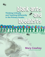 Black Ants And Buddhists: Thinking Critically And Teaching Differently in the Primary Grades 1571104186 Book Cover