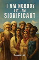 I Am Nobody But I Am Significant: Rediscovering significant people who were often overlooked B0FW6H5HWR Book Cover