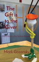 The Gift is to the Giver: Chronicles of a 21st Century Decade B0B9ZK459Z Book Cover