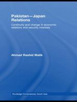 Pakistan-Japan Relations: Continuity and Change in Economic Relations and Security Interests 0415462797 Book Cover