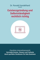 Existenzgr?ndung und Selbstst?ndigkeit Rechtlich Richtig : Selbstst?ndig Machen, Unternehmensgr?ndung und Management F?r Gewerbe, Freiberufler, Freelancer, UG und GmbH, Start-Up, Themen: Name, Schutz 1722475471 Book Cover