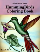 Humming Birds Coloring Book 3 of 3: Mother Earth Series: Small but Mighty B0BXMX4NX4 Book Cover