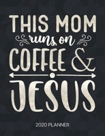 This Mom Runs On Coffee & Jesus 2020 Planner: Weekly Planner with Christian Bible Verses or Quotes Inside 1712071521 Book Cover