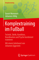 Komplextraining im Fußball: Technik, Taktik, Kondition, Koordination und Psyche kombiniert trainieren (German Edition) 3662736586 Book Cover