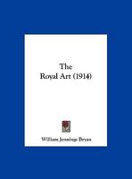 The Royal Art (1914) the Royal Art 1355903726 Book Cover