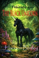 Felicity and the Black Unicorn B0H2P8S876 Book Cover