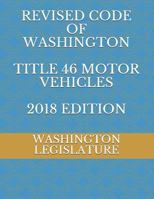 Revised Code of Washington Title 46 Motor Vehicles 2018 Edition 1719887039 Book Cover