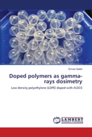 Doped polymers as gamma-rays dosimetry: Low density polyethylene (LDPE) doped with Al2O3 3659164100 Book Cover