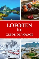 Guide de voyage des îles Lofoten: Le paradis arctique de la Norvège (French Edition) B0CW5R3DVW Book Cover