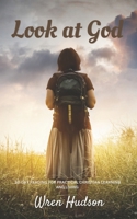 LOOK AT GOD: 30-DAY DEVOTIONAL FOR PRACTICAL CHRISTIAN LIVING B0CVPYCQ1R Book Cover
