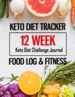 12 Week Keto Diet Challenge Journal - Keto Diet Tracker Food Log & Fitness: keto diet your 90-day plan to lose weight - Tracker for Healthy Living and ... Accountability Journal (Weight Loss Diets) 168770287X Book Cover