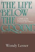 The Life Below the Ground: A Study of the Subterranean in Literature and History 0571129544 Book Cover